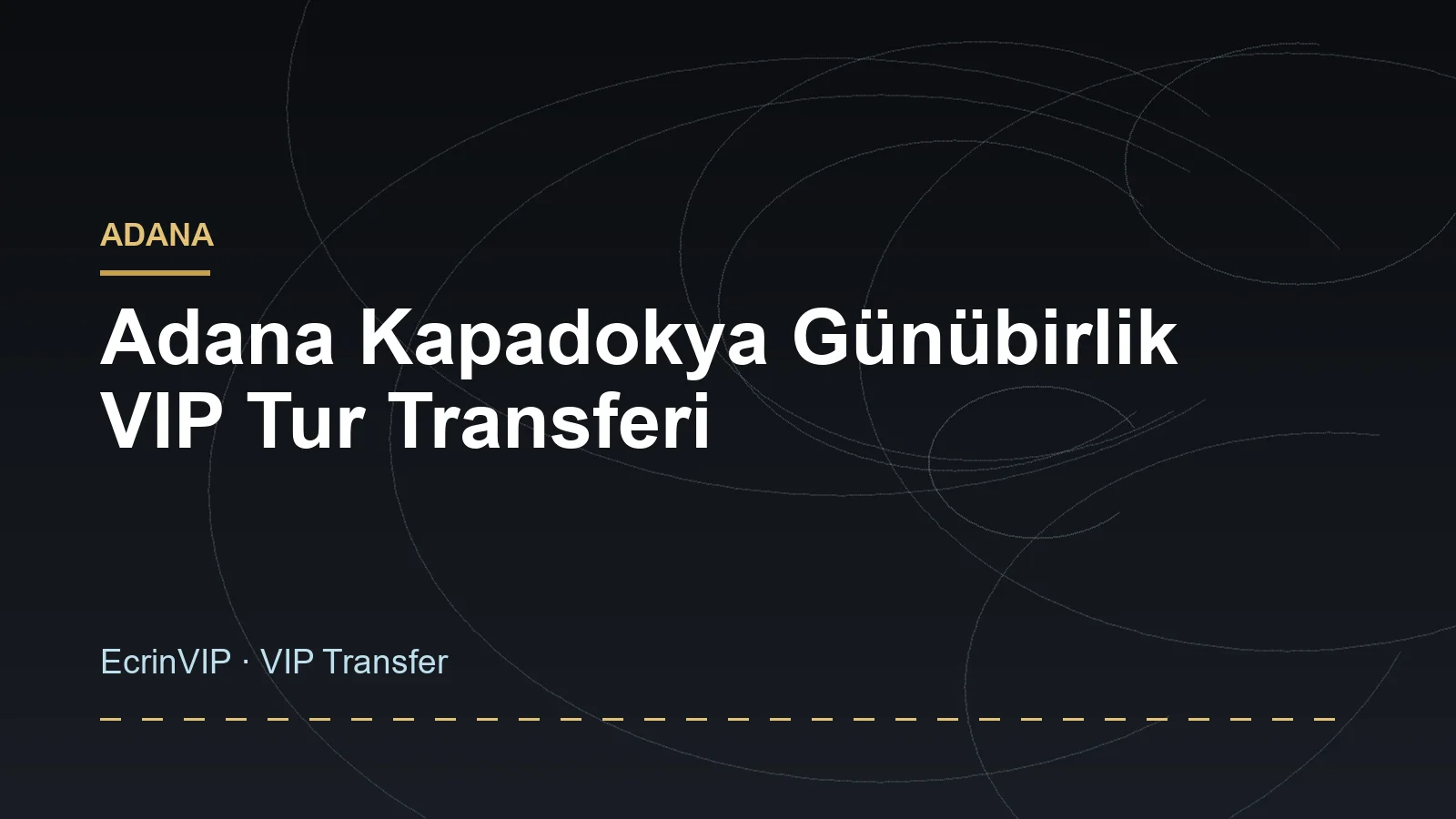 Adana Kapadokya Günübirlik VIP Tur Transferi