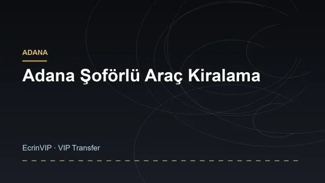 Adana Şoförlü Araç Kiralama