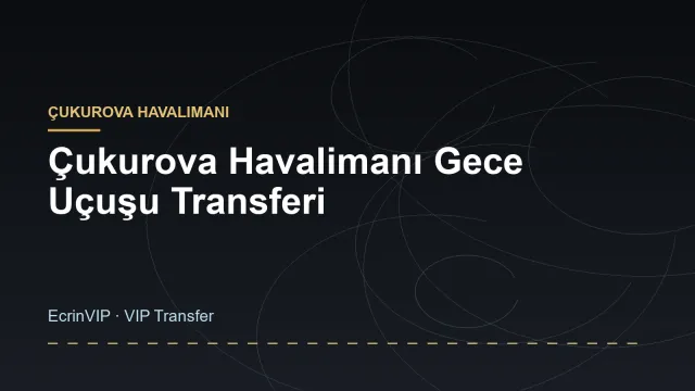 Çukurova Havalimanı Gece Uçuşu Transferi