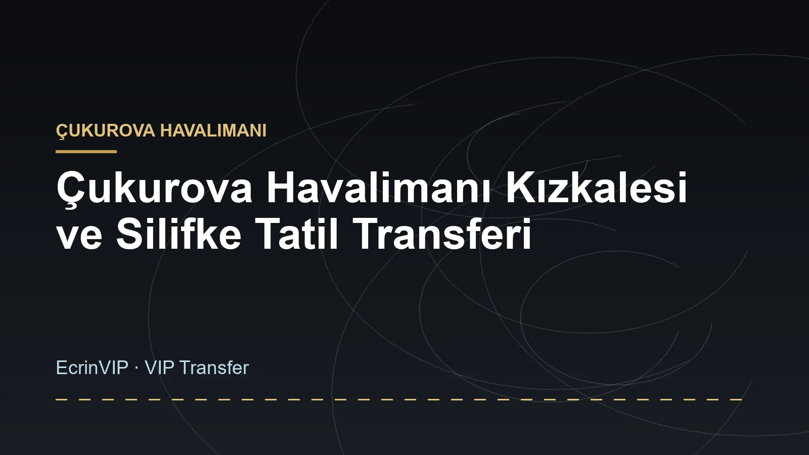 Çukurova Havalimanı Kızkalesi ve Silifke Tatil Transferi