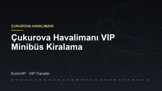 Çukurova Havalimanı VIP Minibüs Kiralama