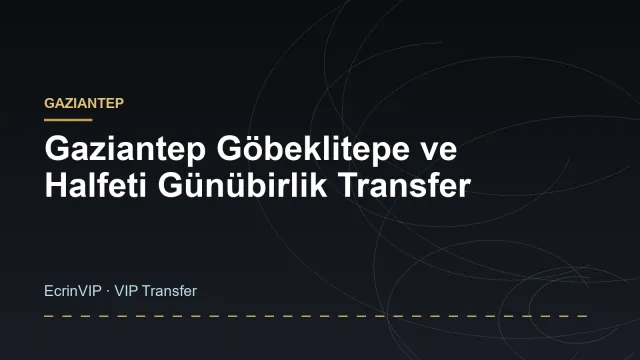 Gaziantep Göbeklitepe ve Halfeti Günübirlik Transfer