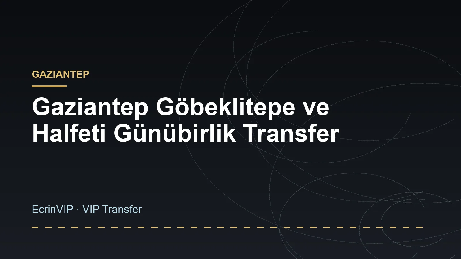 Gaziantep Göbeklitepe ve Halfeti Günübirlik Transfer