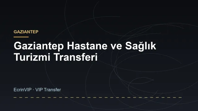 Gaziantep Hastane ve Sağlık Turizmi Transferi