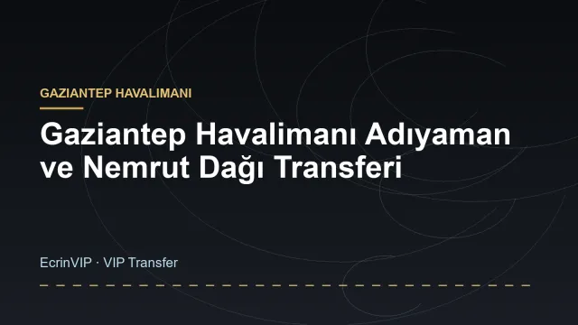 Gaziantep Havalimanı Adıyaman ve Nemrut Dağı Transferi