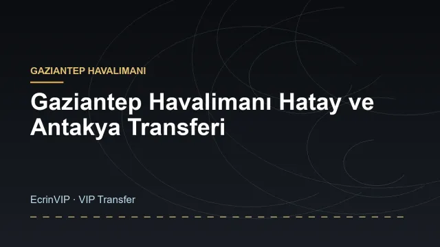 Gaziantep Havalimanı Hatay ve Antakya Transferi