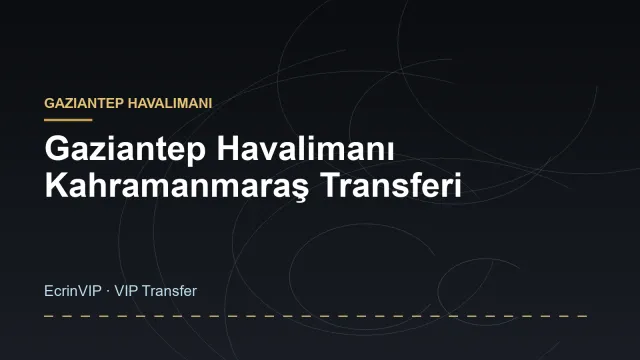 Gaziantep Havalimanı Kahramanmaraş Transferi