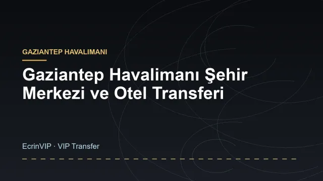 Gaziantep Havalimanı Şehir Merkezi ve Otel Transferi