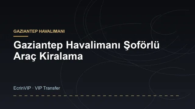 Gaziantep Havalimanı Şoförlü Araç Kiralama