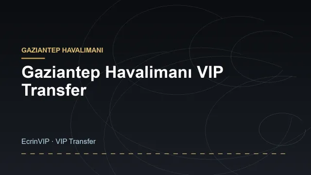 Gaziantep Havalimanı VIP Transfer