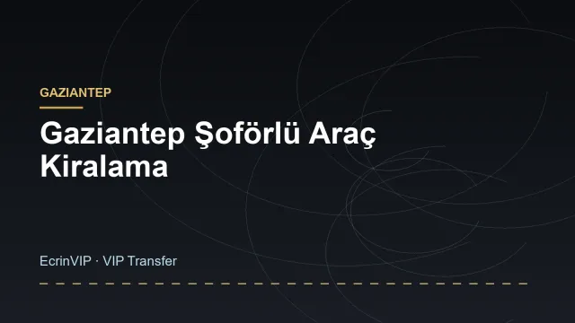Gaziantep Şoförlü Araç Kiralama