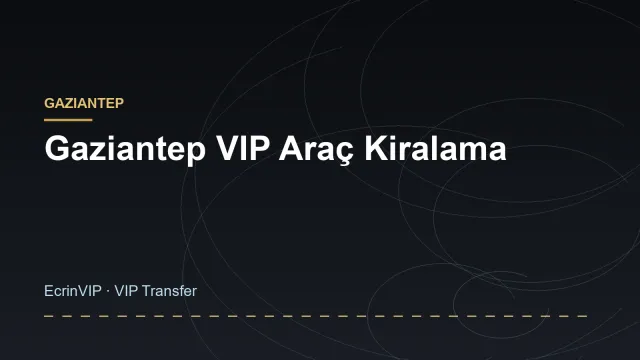 Gaziantep VIP Araç Kiralama