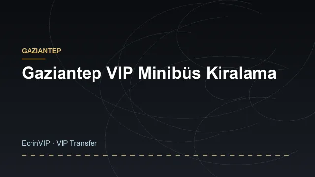 Gaziantep VIP Minibüs Kiralama