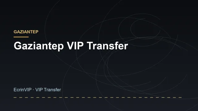 Gaziantep VIP Transfer