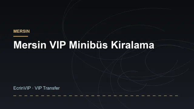 Mersin VIP Minibüs Kiralama